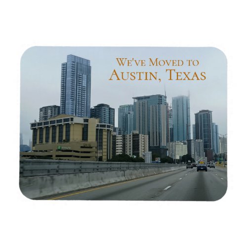 We've Moved to Austin Texas! Magnet