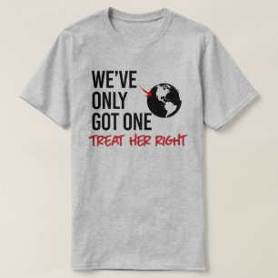 We've only got one earth T-Shirt