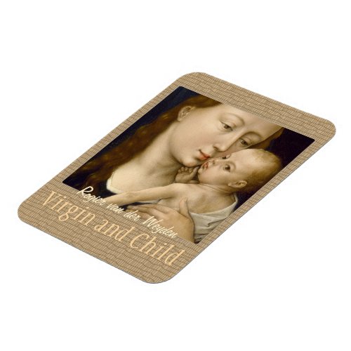 Weyden Virgin and Child CC0671 Collection Magnet