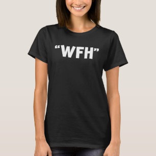 WFH Working From Home T-Shirt