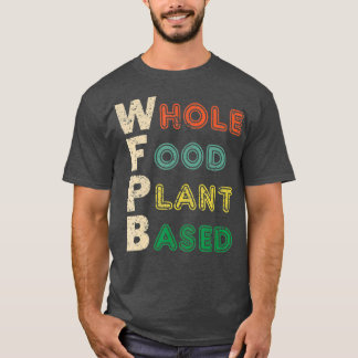WFPB Whole Food Plant Based Diet Gift T-Shirt
