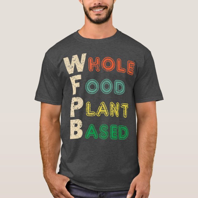 WFPB  Whole Food Plant Based Diet  Gift T-Shirt (Front)