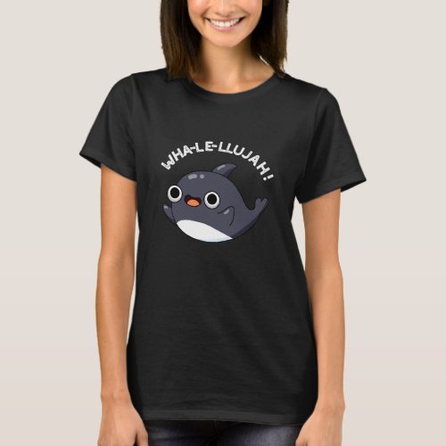 Wha_le_llujah Funny Animal Whale Pun Dark BG T_Shirt