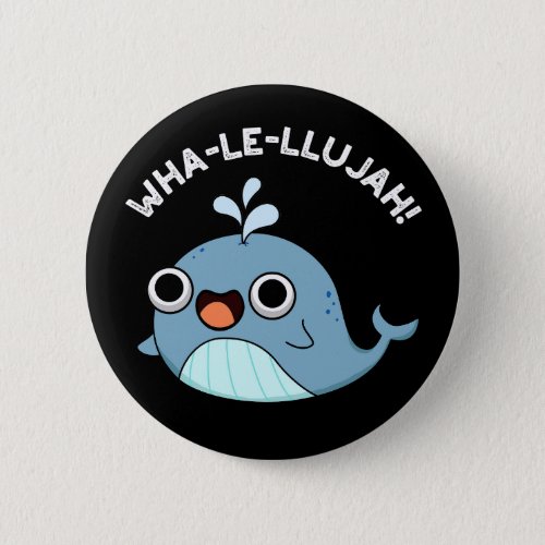 Wha_le_llujah Funny Blue Whale Pun Dark BG Button