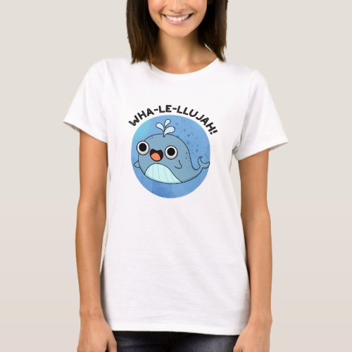Wha_le_llujah Funny Whale Pun T_Shirt