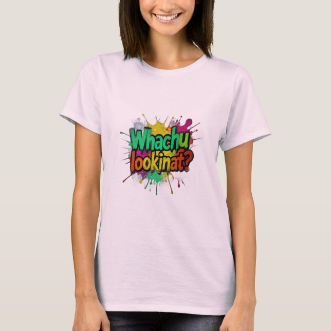 Whachu Lookinat Funny Graffiti Streetwear Tee (Front)