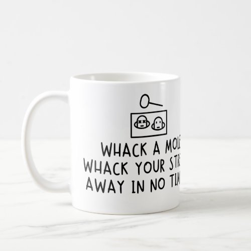 Whack a mole Whack your stress away in no time Coffee Mug