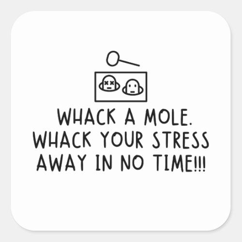Whack a mole Whack your stress away in no time Square Sticker