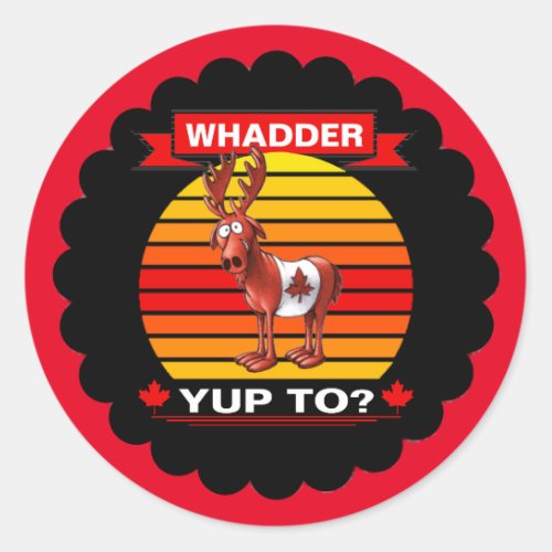 Whadder Yup To Canada Day Classic Round Sticker