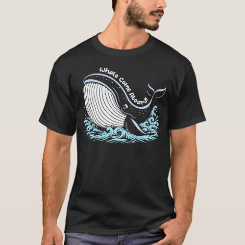 Whale Come Aboard Tshirt