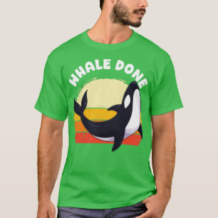 Whale Done Well Done Orca Pun Dolphin Ocean Animal T-Shirt