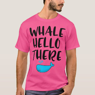 Whale Hello There 27 T-Shirt