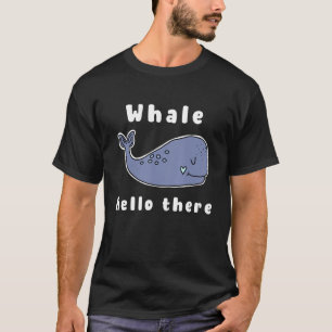 Whale Hello There Cute Pun Water Animal Ocean T-Shirt
