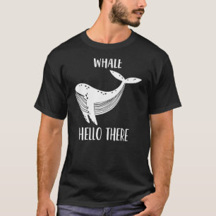 Whale Hello There Cute Whale Pun T-Shirt