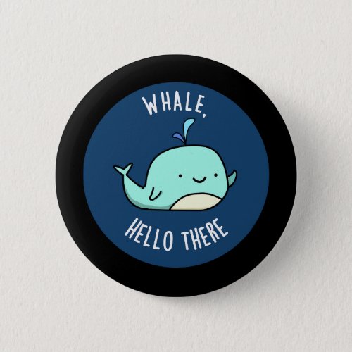 Whale Hello There Funny Whale Pun Dark BG Button