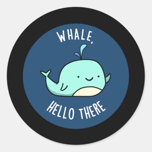 Whale Hello There Funny Whale Pun Dark BG Classic Round Sticker