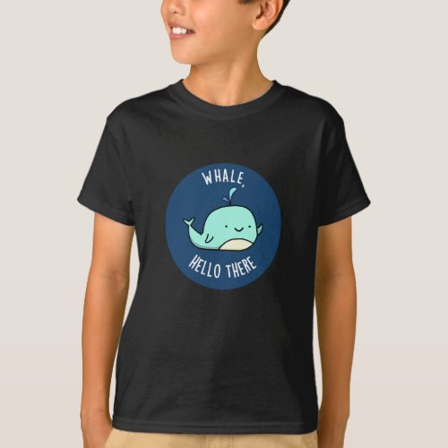 Whale Hello There Funny Whale Pun Dark BG T_Shirt