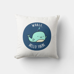 Whale Hello There Funny Whale Pun Throw Pillow