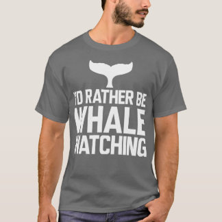 Whale Ix27d rather be whale watching 1 T-Shirt