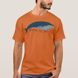 Whale Ix27ll be T-Shirt