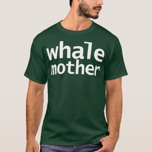 Whale Mother Minimal Typography White Text T_Shirt
