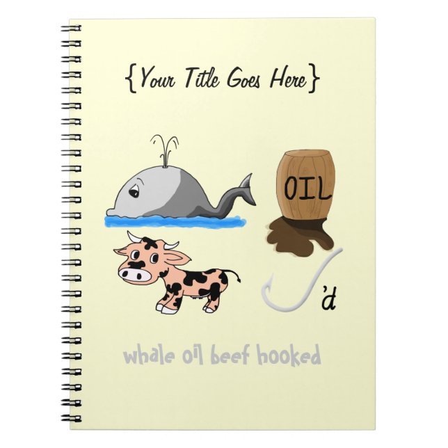 Whale Oil Beef Hooked fun slogan Notebook (Front)