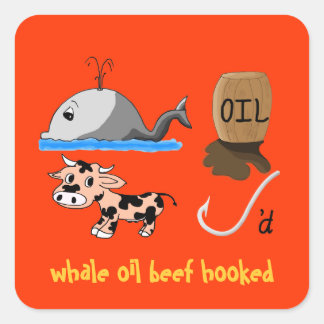 Whale Oil Beef Hooked fun slogan Square Sticker