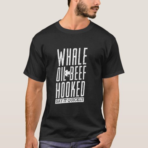 Whale Oil Beef Hooked St Patrick S Day Irish Speak T_Shirt