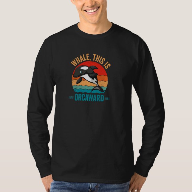 Whale This Is Orcaward Orca  Pul Hoodie T-Shirt (Front)