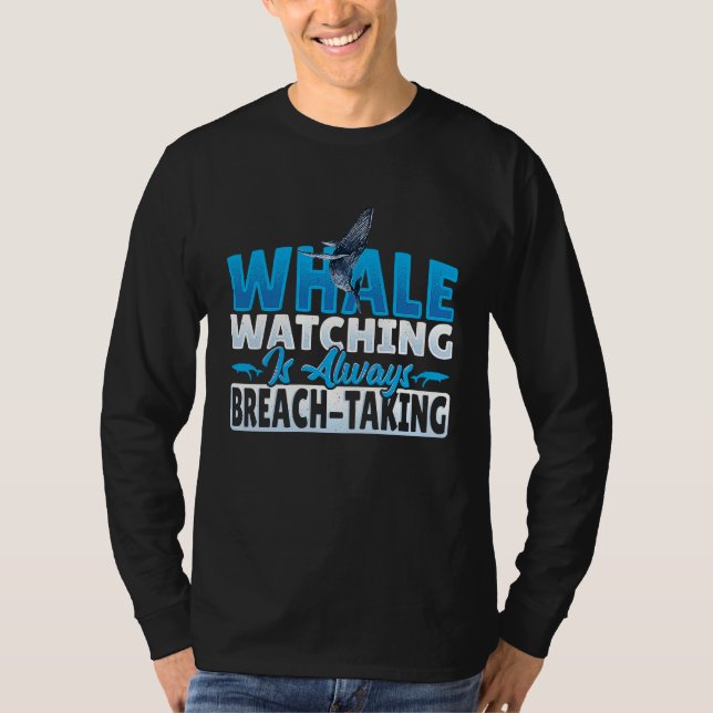 Whale Watching is always Breach Taking T-Shirt (Front)