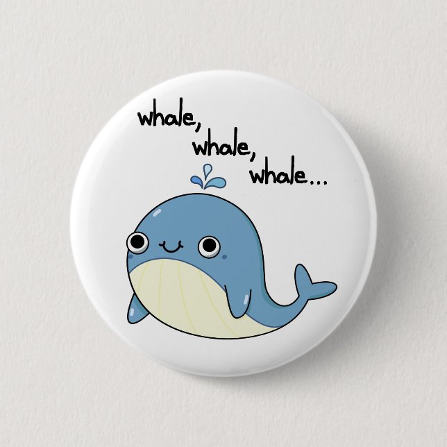 Whale, whale, whale Cute Sea Animal Pun  Button (Front)