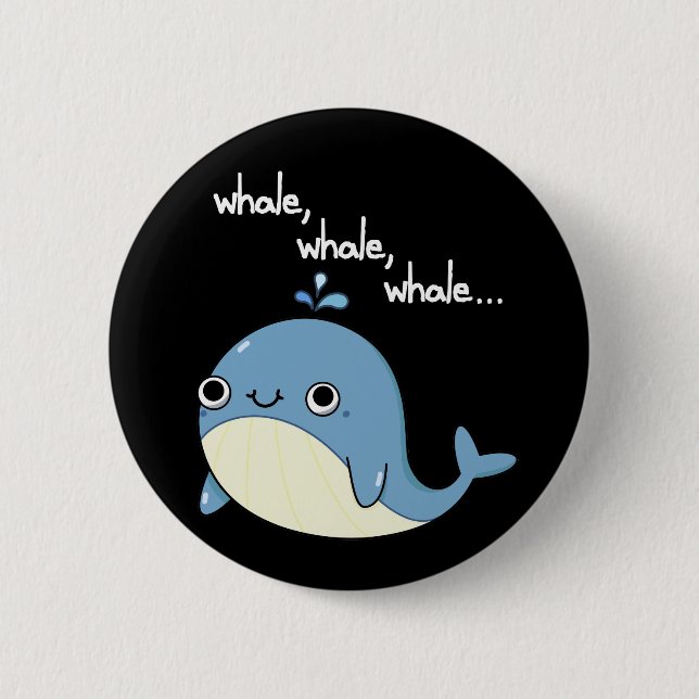 Whale, whale, whale Cute Sea Animal Pun Dark BG Button (Front)