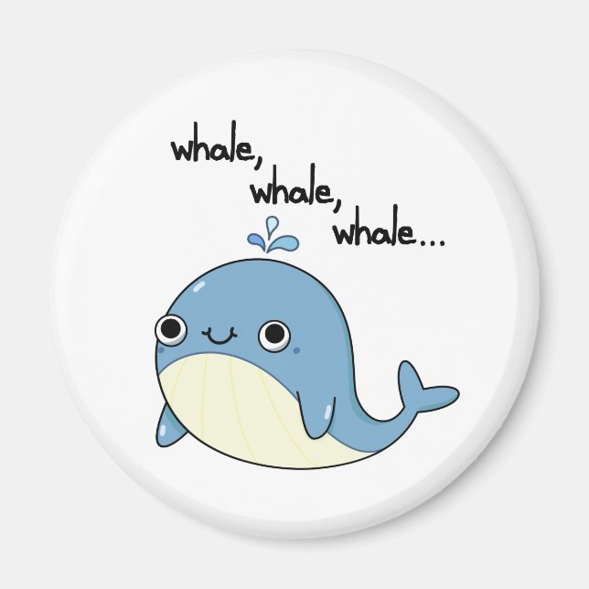 Whale, whale, whale Cute Sea Animal Pun  Magnet (Front)