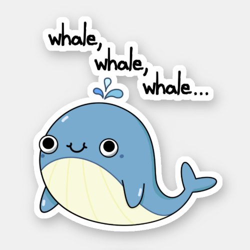 Whale whale whale Cute Sea Animal Pun  Sticker