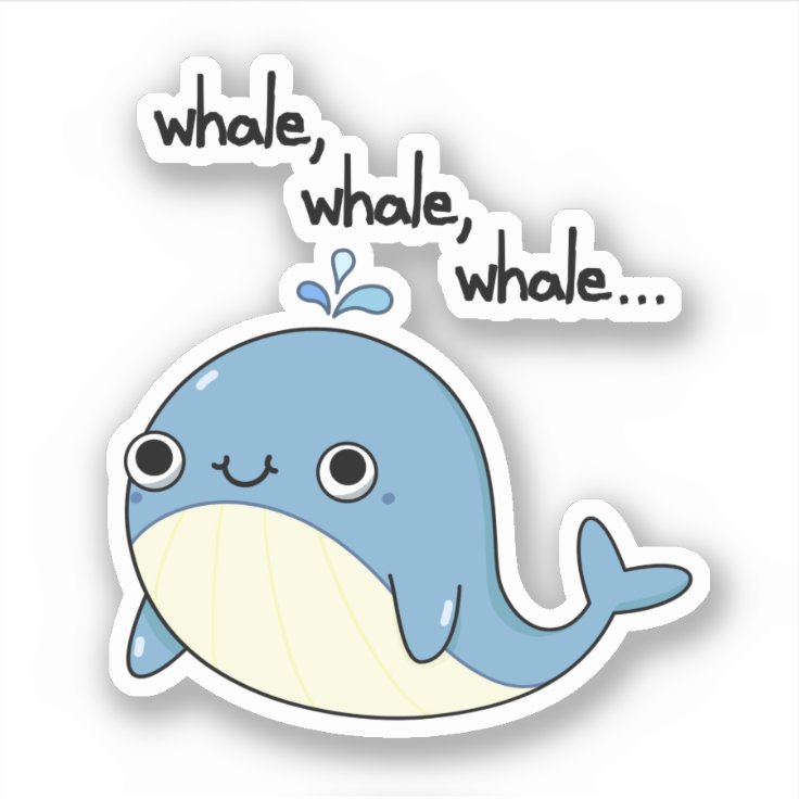 Whale, whale, whale Cute Sea Animal Pun Sticker | Zazzle