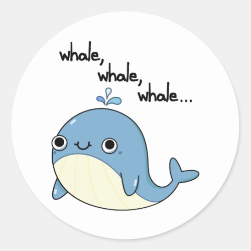 Whale whale whale Funny Sea Animal Pun  Classic Round Sticker