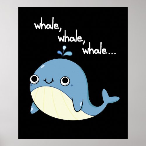 Whale whale whale Funny Sea Animal Pun Dark BG Poster
