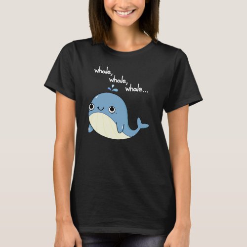 Whale whale whale Funny Sea Animal Pun Dark BG T_Shirt