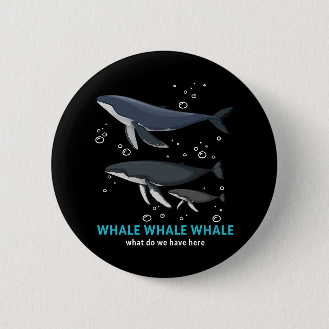 Whale Whale Whale What Do We Have Here Button (Front)