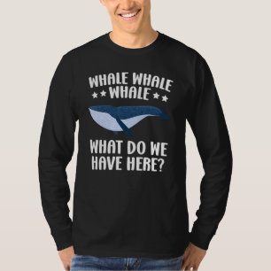 Whale Whale Whale What Do We Have Here Sea Animal T-Shirt