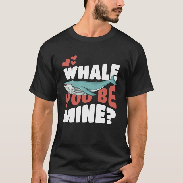 Whale You Be Mine   Will You Be Mine Pun T-Shirt (Front)