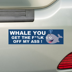 WHALE YOU GET OFF BUMPER STICKER