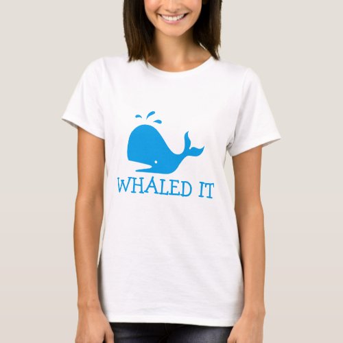 Whaled It T_Shirt