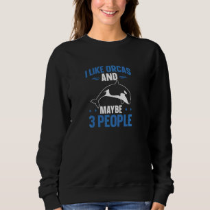 Whales I Like Orcas And Maybe 3 People Orca  Pul H Sweatshirt