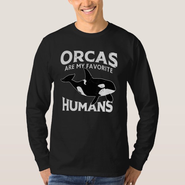 Whales   Kids Orcas Are My Favorite Humans Orca   T-Shirt (Front)