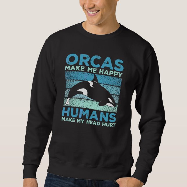 Whales Orcas Make Me Happy Orca Sweatshirt (Front)
