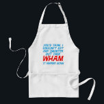 Wham I Got Smarter Apron<br><div class="desc">One of the Greatest things You can do for Others is Share. So why not Share what You are most Passionate about ? It may be Your Job or Your Graduation that You are Proud of. Maybe Your Favorite Animal, Bird, Reptile or Fish, or even Your Birthday. Whatever it may...</div>