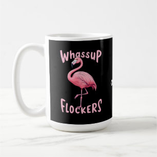Whassup Flockers Flamingo Design  A Flamazing Coffee Mug