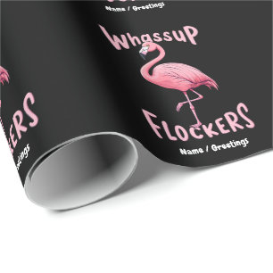 Whassup Flockers Flamingo Design  A Flamazing Wrapping Paper