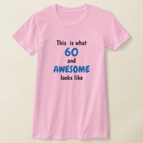 What 60 or any age and Awesome looks like T_Shirt